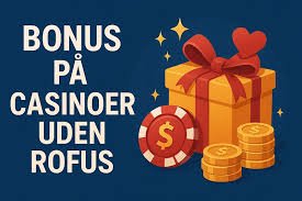 Nye Casino Uden ROFUS Bonus - Spil Uden Bekymringer Nye Casino Uden ROFUS Bonus - Spil Uden Bekymringer